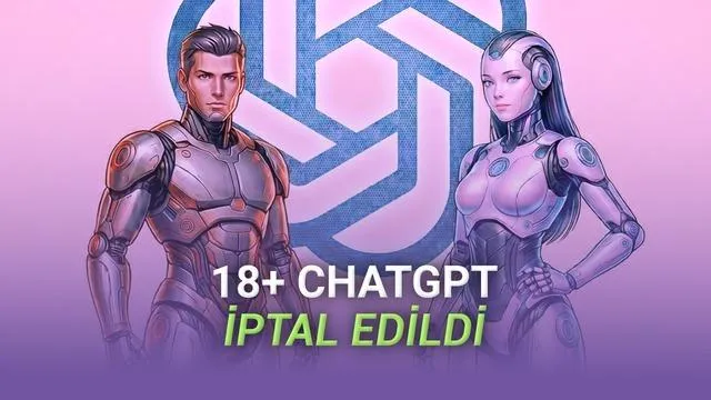 ChatGPT'nin 18+ Yanıt Verebilecek Yetişkin Modu İptal Edildi